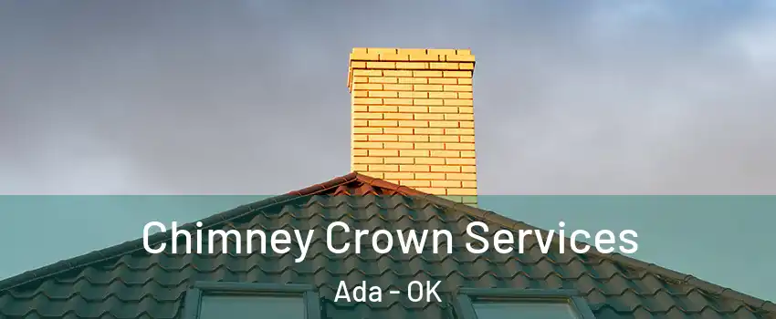 Chimney Crown Services Ada - OK