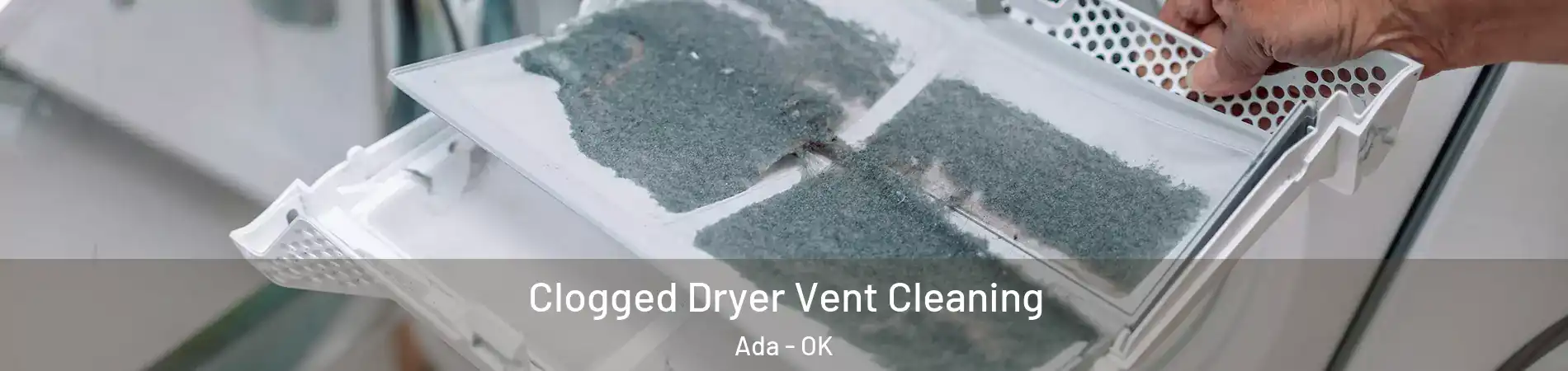  Clogged Dryer Vent Cleaning Ada - OK