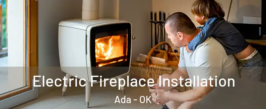  Electric Fireplace Installation Ada - OK