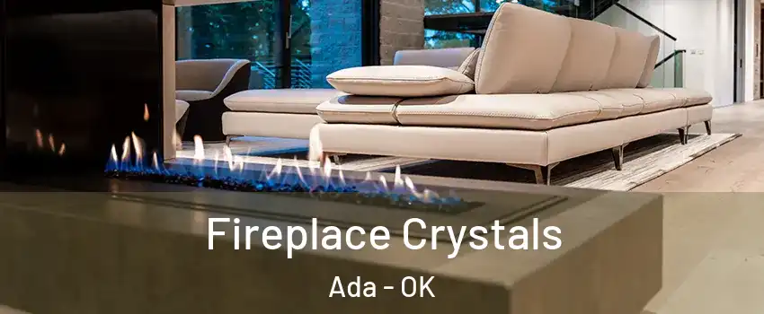  Fireplace Crystals Ada - OK
