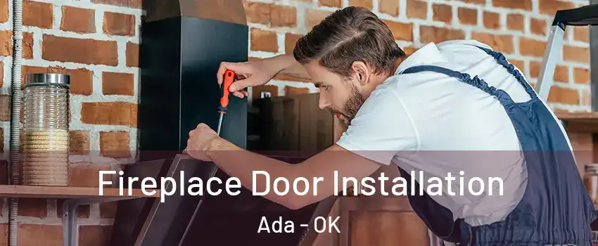  Fireplace Door Installation Ada - OK