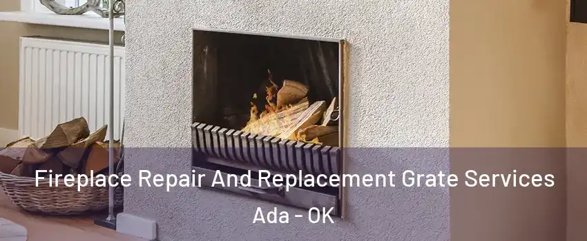  Fireplace Repair And Replacement Grate Services Ada - OK