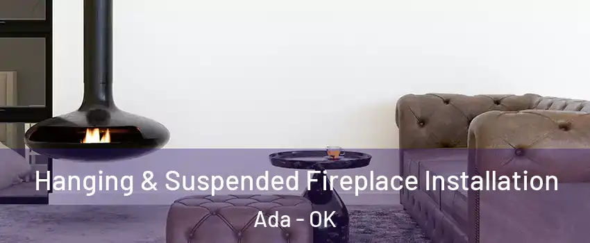  Hanging & Suspended Fireplace Installation Ada - OK